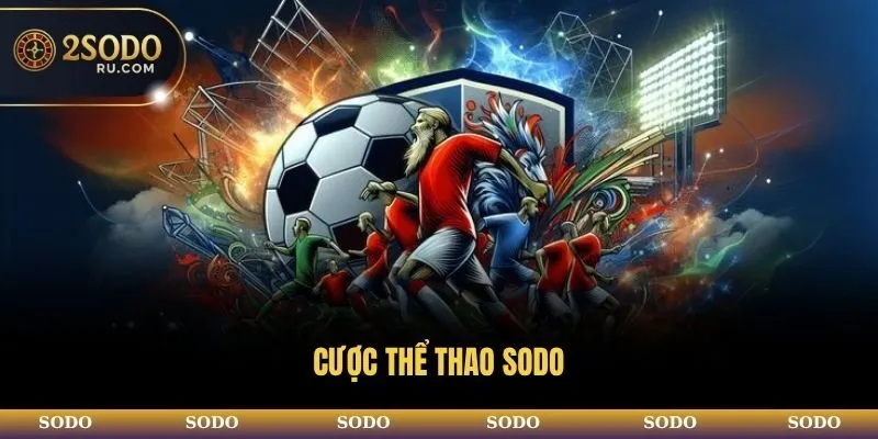 CÁ CƯỢC THỂ THAO SODO - SẢNH GAME SÔI ĐỘNG NHẤT 2025