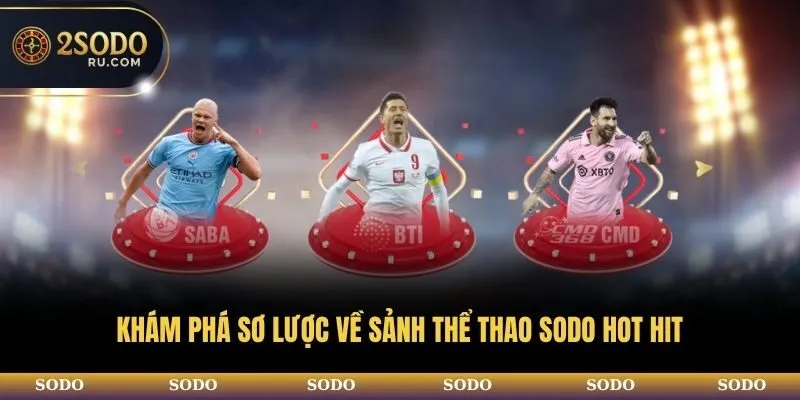 Khám phá sơ lược về sảnh thể thao SODO hot hit