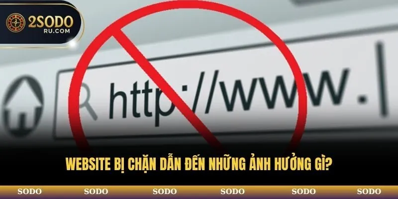 Website bị chặn dẫn đến những ảnh hưởng gì?